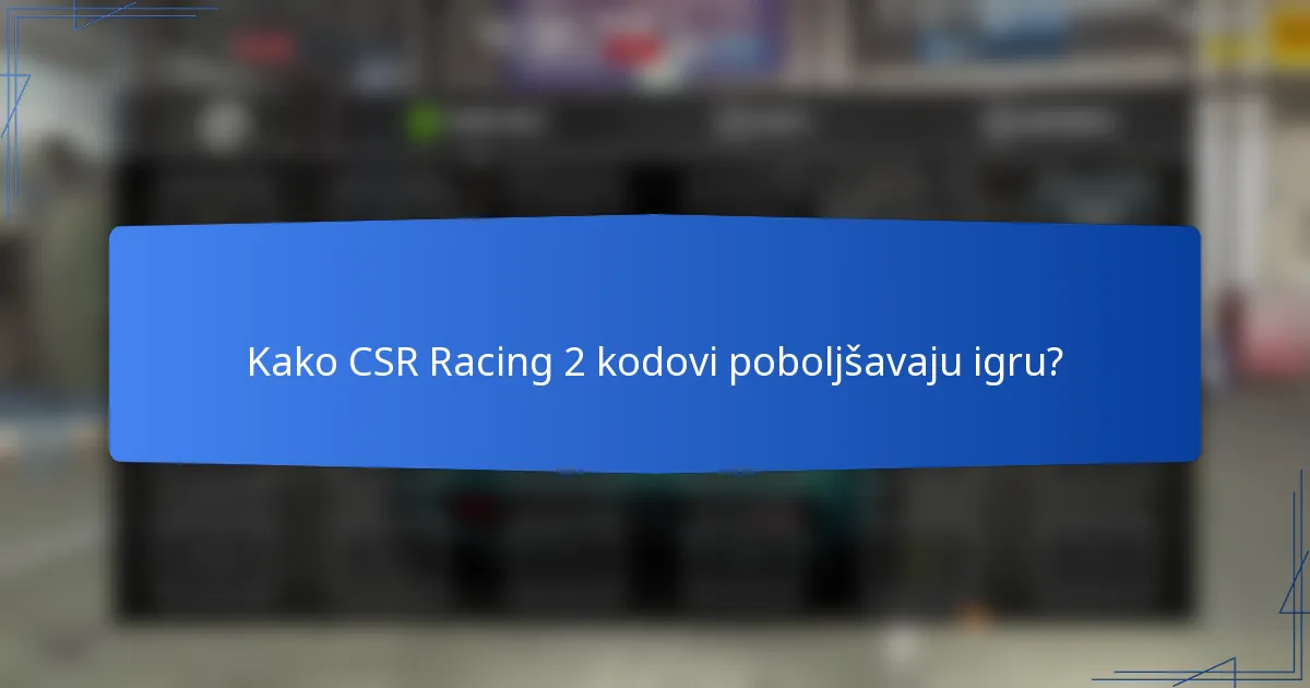 Kako CSR Racing 2 kodovi poboljšavaju igru?