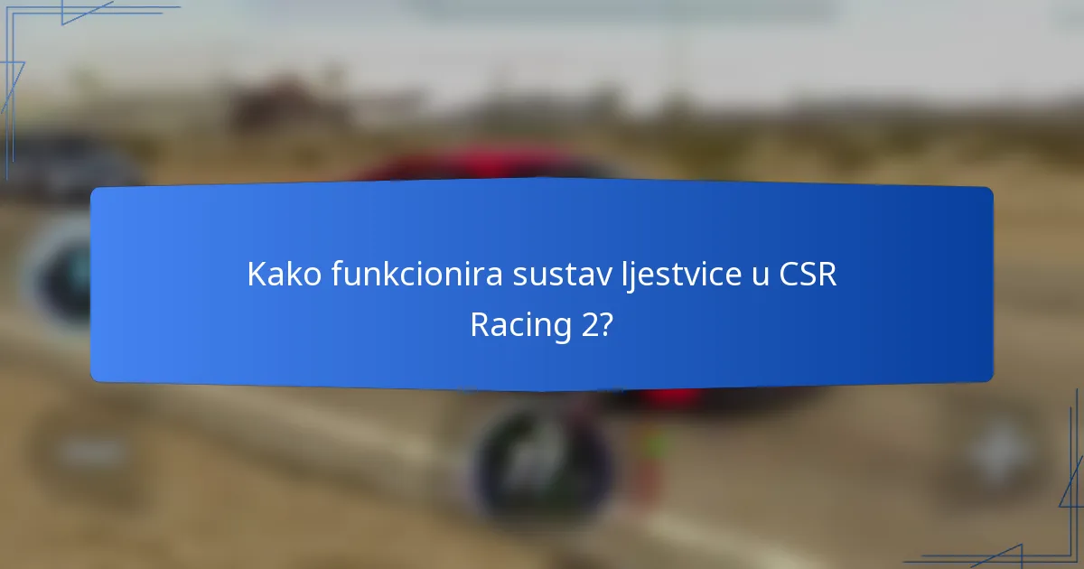 Kako funkcionira sustav ljestvice u CSR Racing 2?