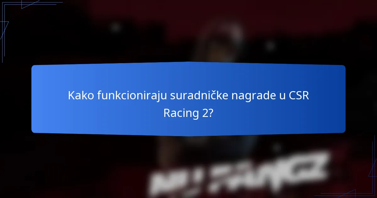 Kako funkcioniraju suradničke nagrade u CSR Racing 2?