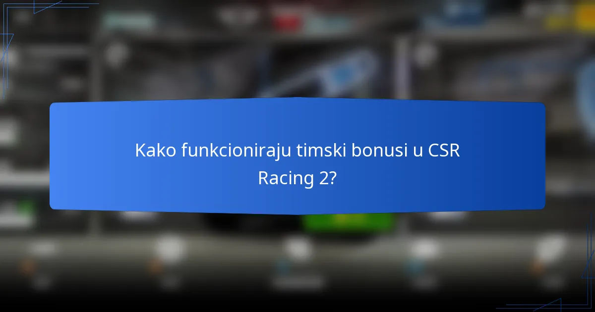 Kako funkcioniraju timski bonusi u CSR Racing 2?