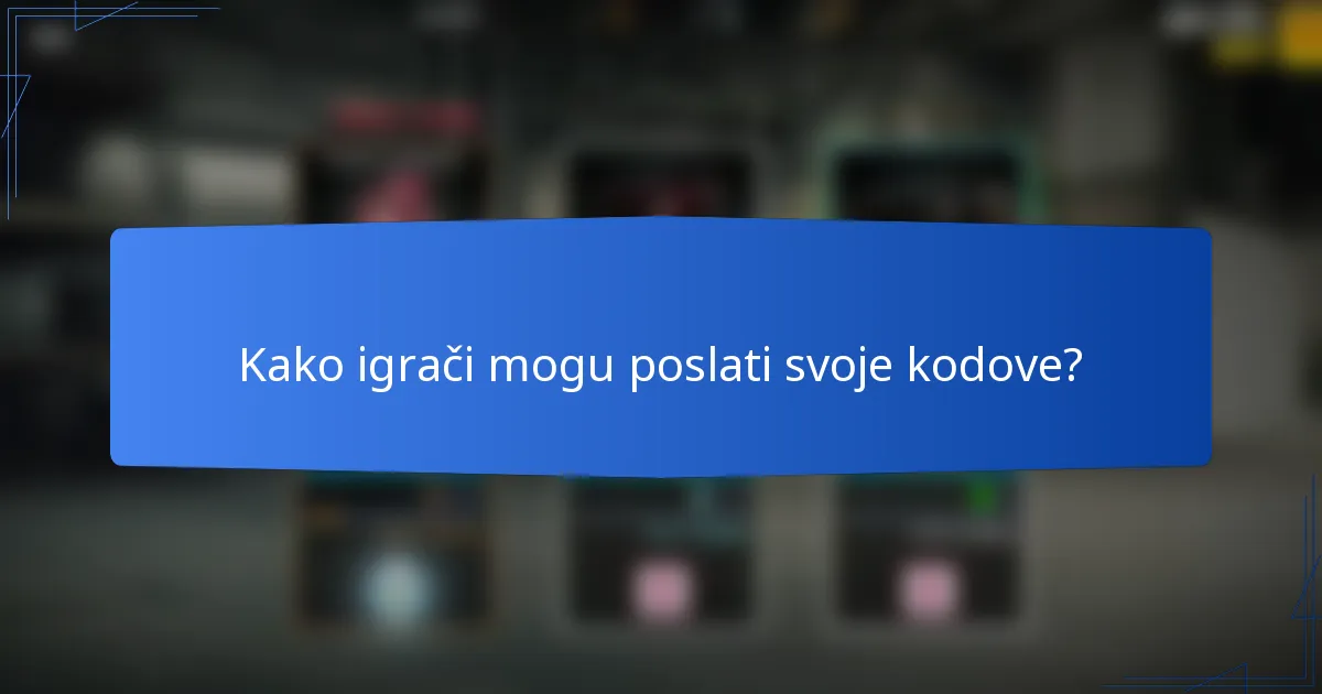 Kako igrači mogu poslati svoje kodove?