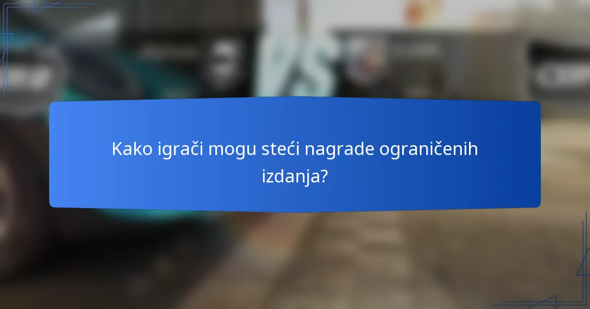 Kako igrači mogu steći nagrade ograničenih izdanja?