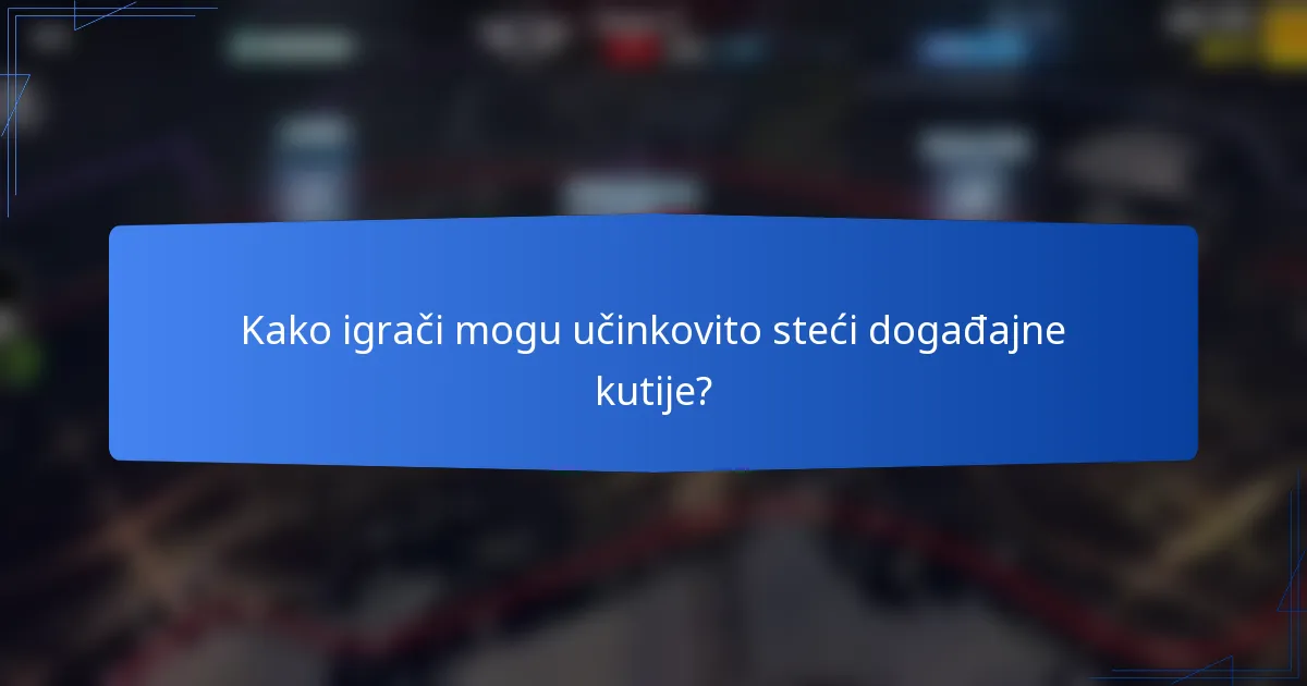 Kako igrači mogu učinkovito steći događajne kutije?