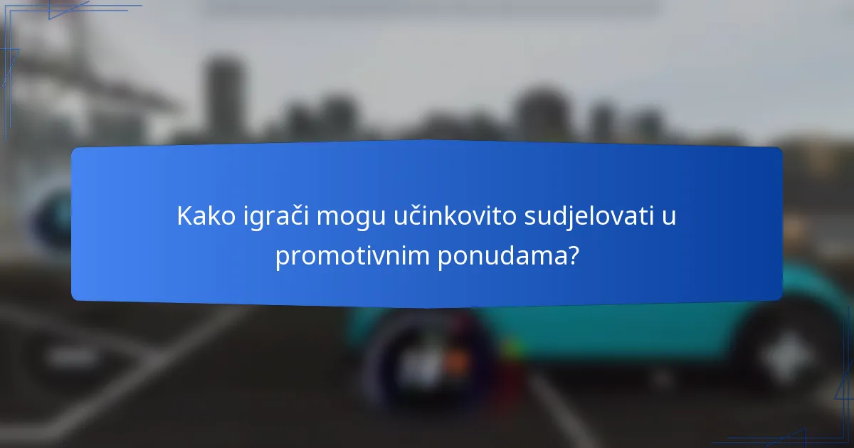 Kako igrači mogu učinkovito sudjelovati u promotivnim ponudama?
