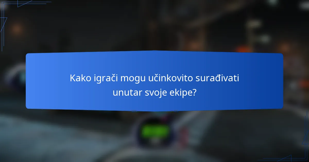 Kako igrači mogu učinkovito surađivati unutar svoje ekipe?