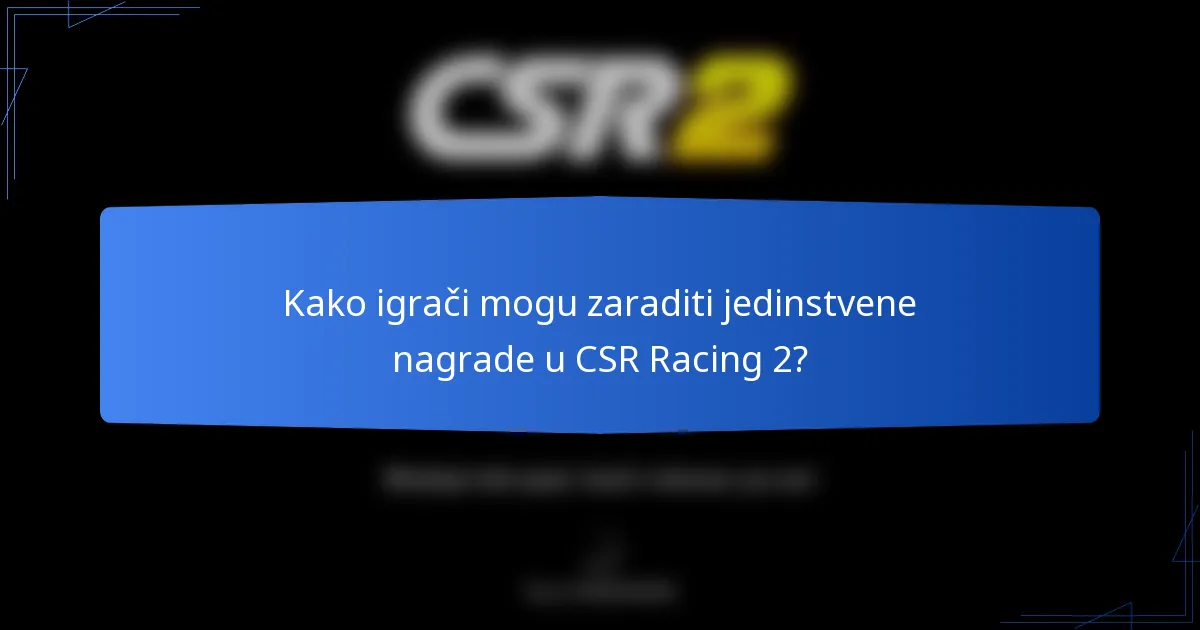 Kako igrači mogu zaraditi jedinstvene nagrade u CSR Racing 2?