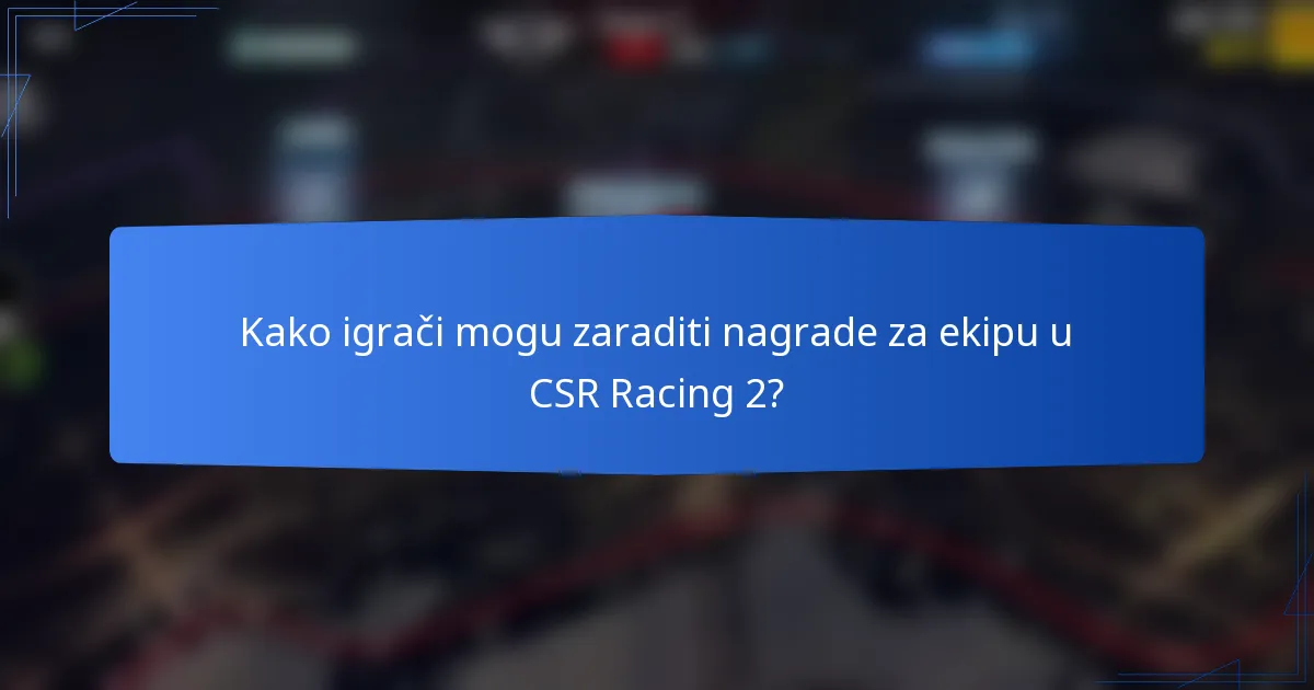 Kako igrači mogu zaraditi nagrade za ekipu u CSR Racing 2?