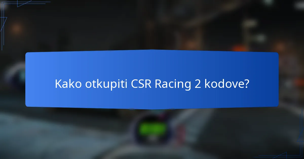 Kako otkupiti CSR Racing 2 kodove?