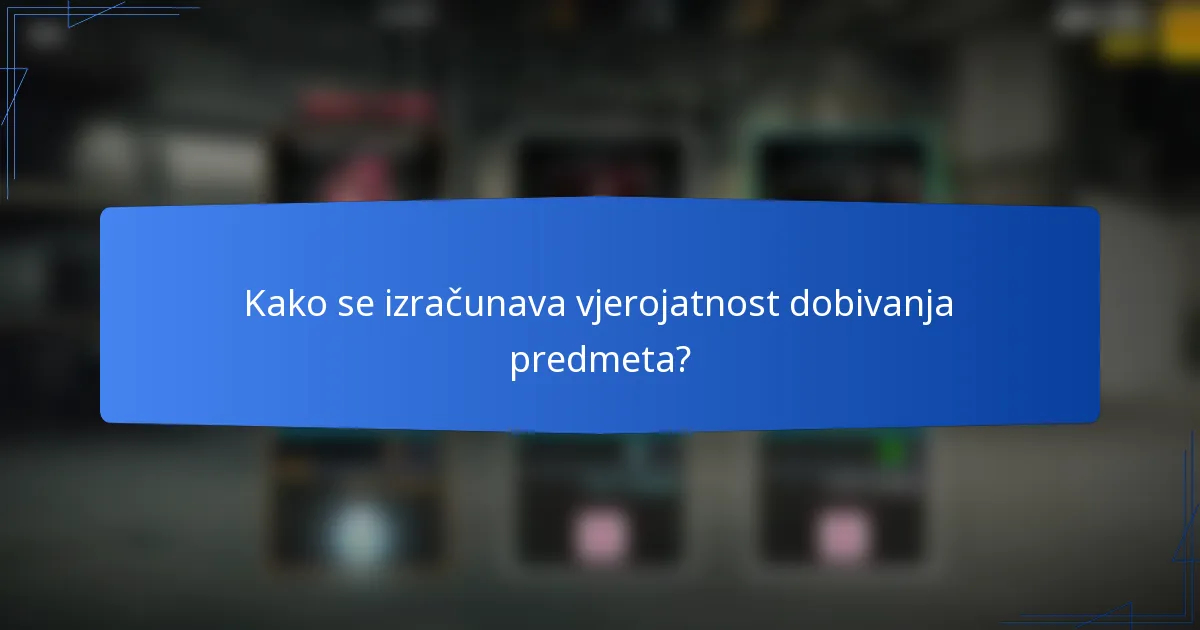 Kako se izračunava vjerojatnost dobivanja predmeta?