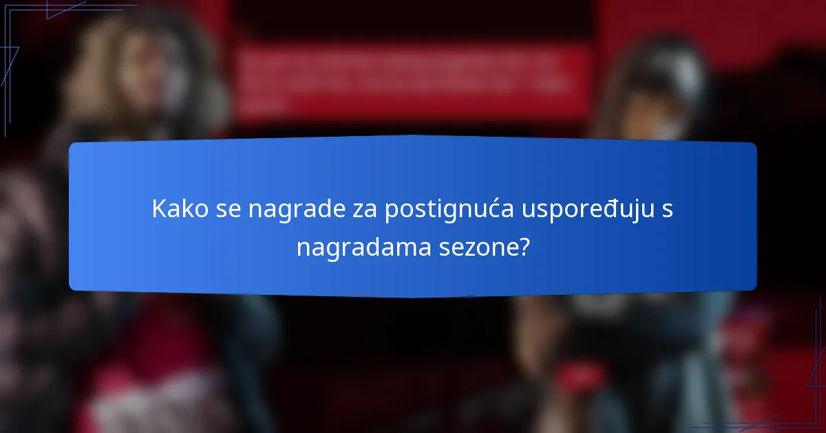Kako se nagrade za postignuća uspoređuju s nagradama sezone?