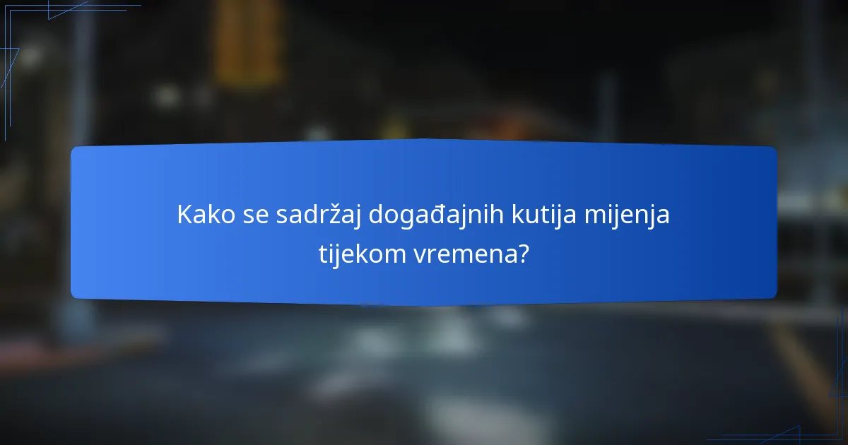 Kako se sadržaj događajnih kutija mijenja tijekom vremena?
