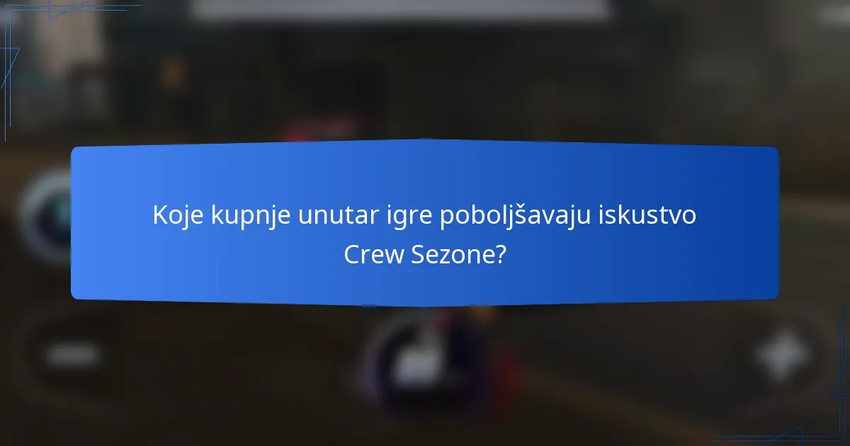 Koje kupnje unutar igre poboljšavaju iskustvo Crew Sezone?