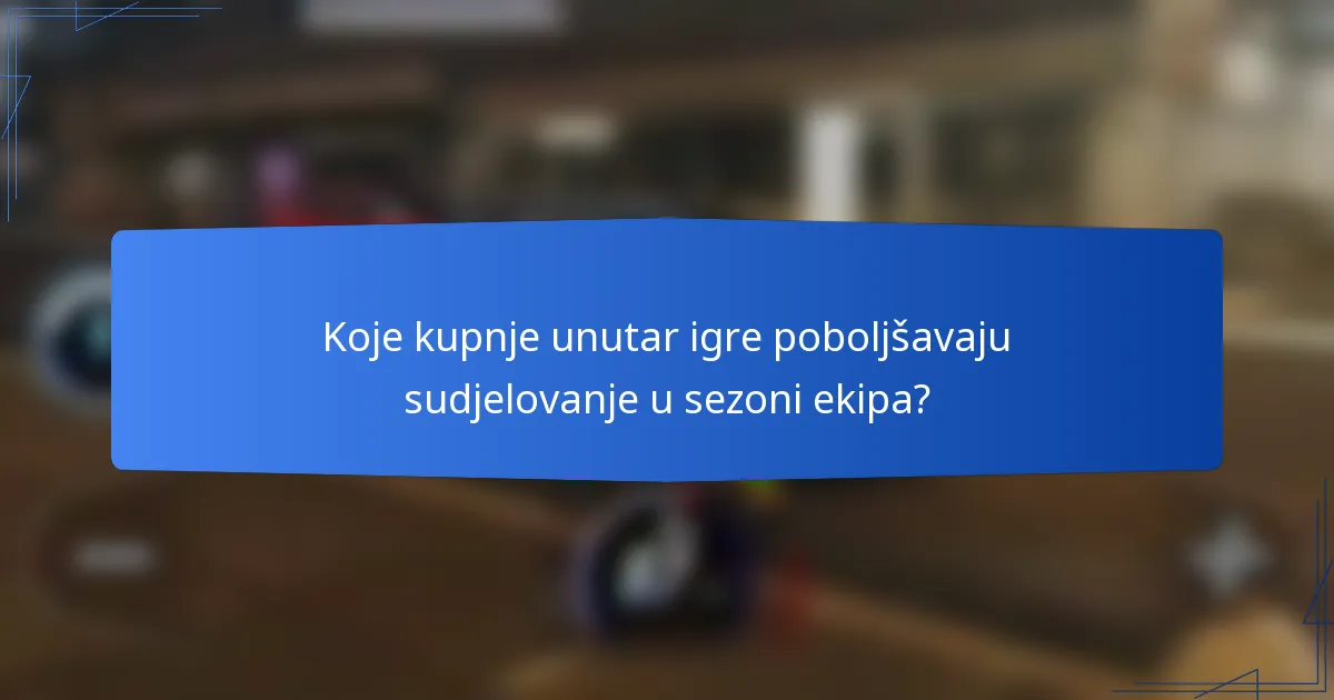 Koje kupnje unutar igre poboljšavaju sudjelovanje u sezoni ekipa?