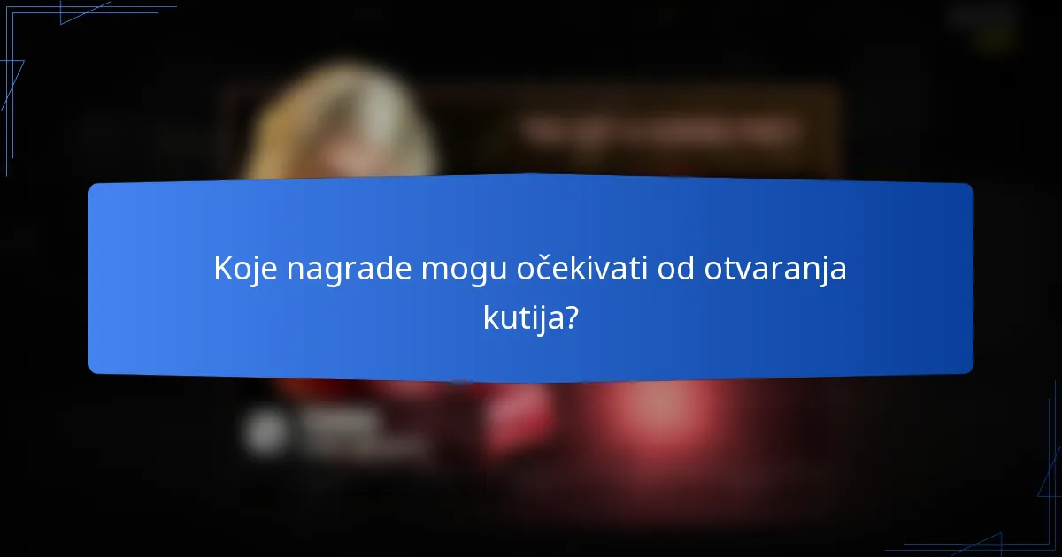 Koje nagrade mogu očekivati od otvaranja kutija?
