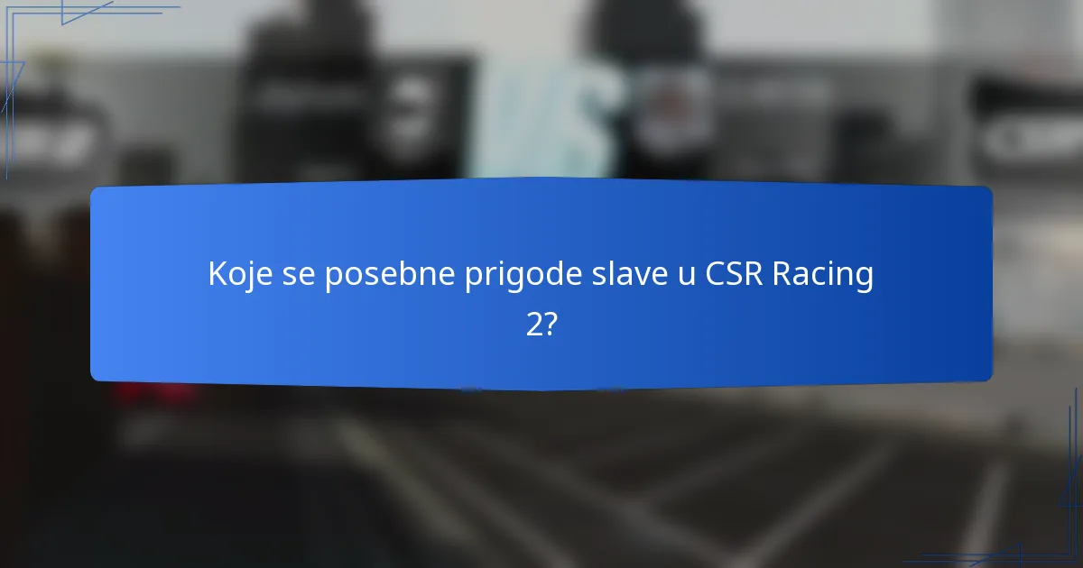 Koje se posebne prigode slave u CSR Racing 2?