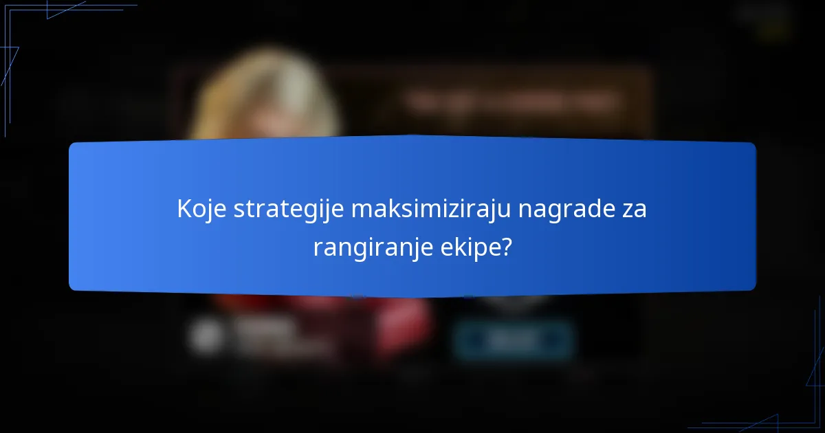 Koje strategije maksimiziraju nagrade za rangiranje ekipe?