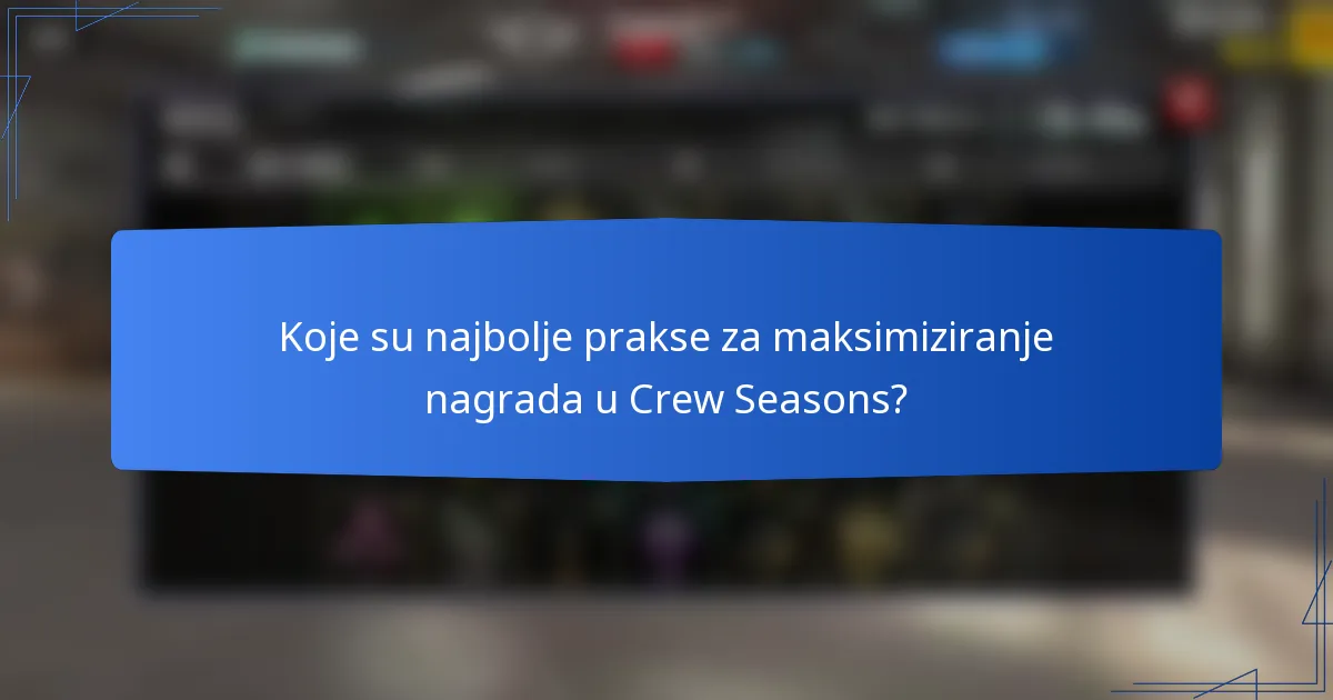 Koje su najbolje prakse za maksimiziranje nagrada u Crew Seasons?