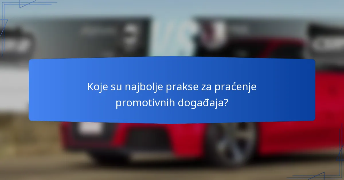 Koje su najbolje prakse za praćenje promotivnih događaja?