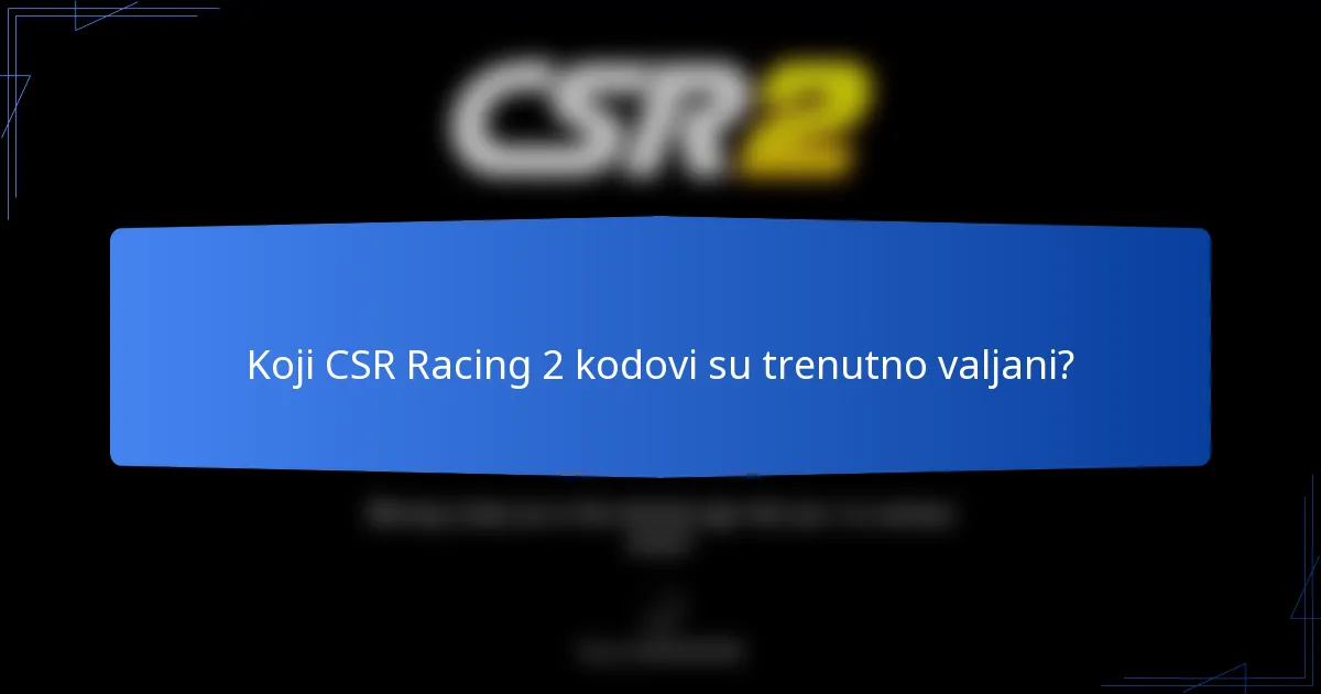 Koji CSR Racing 2 kodovi su trenutno valjani?