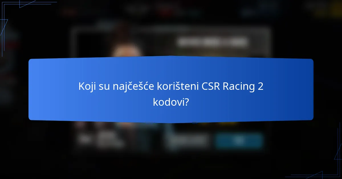 Koji su najčešće korišteni CSR Racing 2 kodovi?