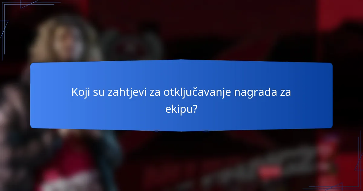 Koji su zahtjevi za otključavanje nagrada za ekipu?