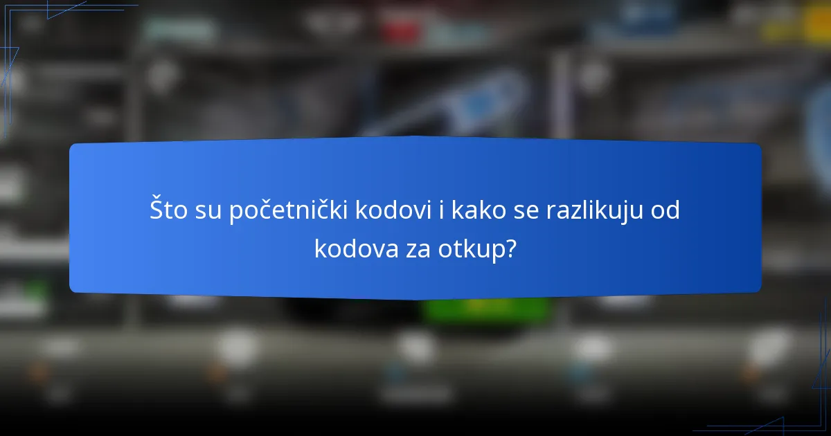 Što su početnički kodovi i kako se razlikuju od kodova za otkup?