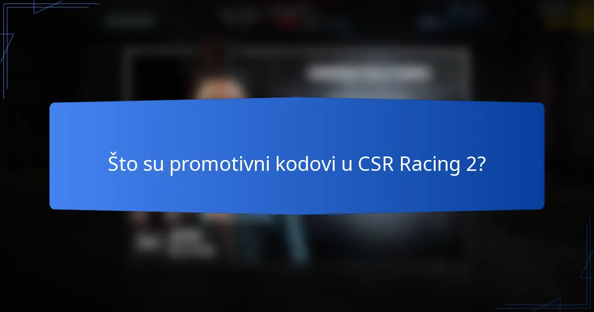 Što su promotivni kodovi u CSR Racing 2?