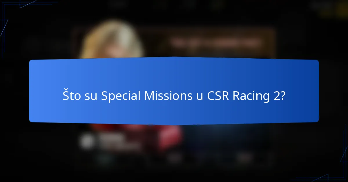 Što su Special Missions u CSR Racing 2?